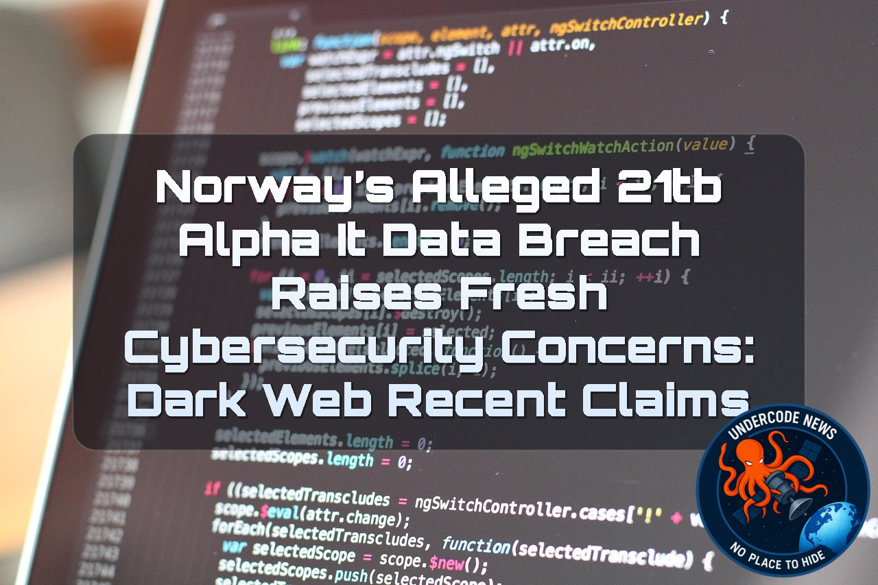 Norway’s Alleged 21TB Alpha IT Data Breach Raises Fresh Cybersecurity Concerns: Dark Web Recent Claims + Video