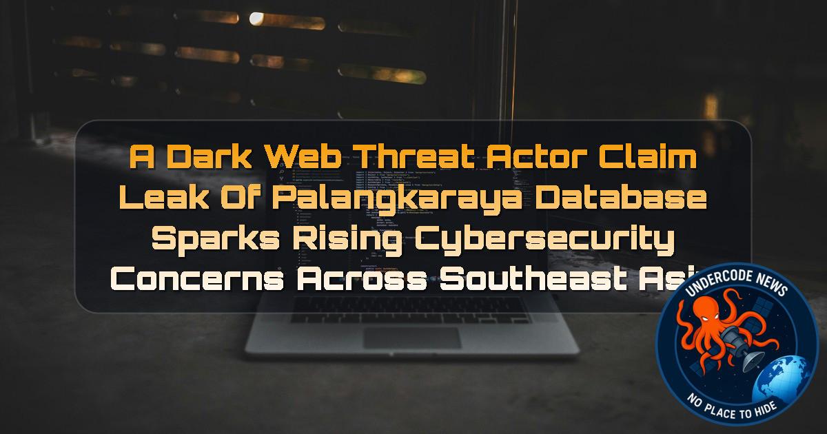 a DarkWeb threat actor Claim Leak of Palangkaraya Database Sparks Rising Cybersecurity Concerns Across Southeast Asia + Video