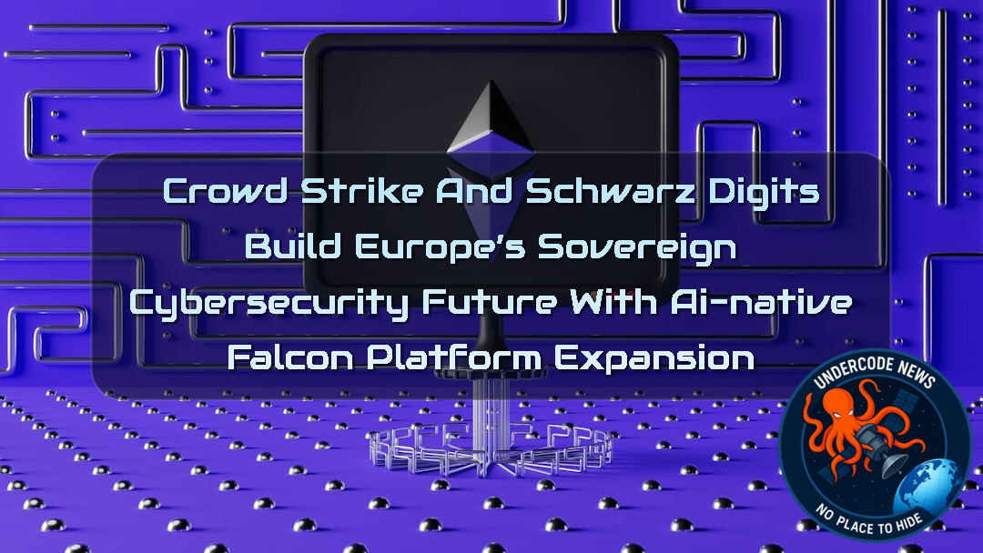 CrowdStrike and Schwarz Digits Build Europe’s Sovereign Cybersecurity Future With AI-Native Falcon Platform Expansion + Video