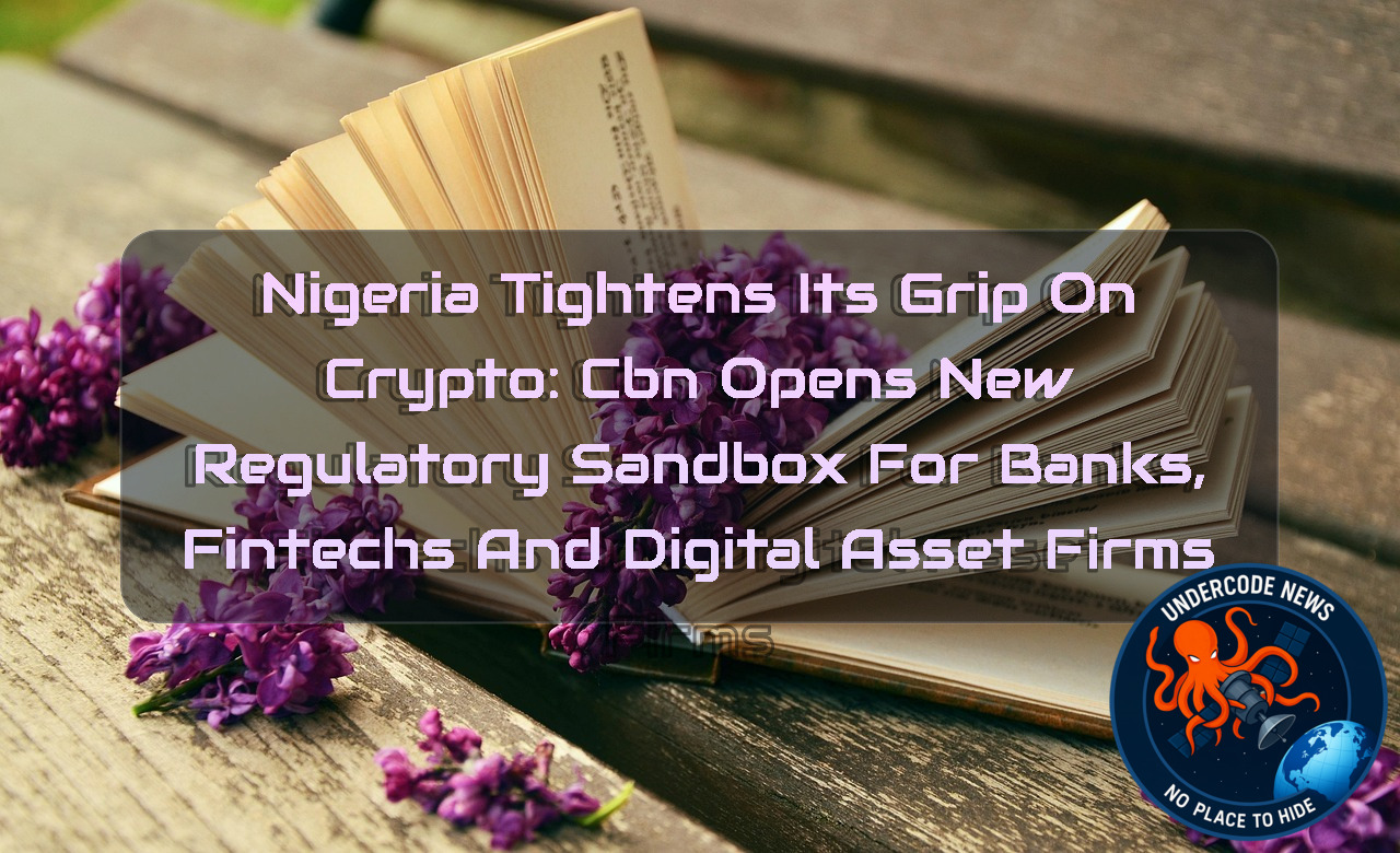 Nigeria Tightens Its Grip on Crypto: CBN Opens New Regulatory Sandbox for Banks, Fintechs and Digital Asset Firms