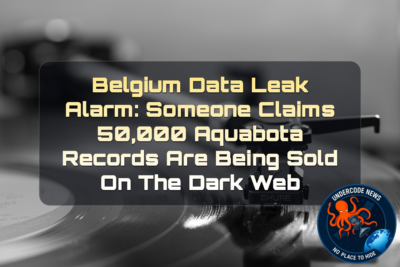 Belgium Data Leak Alarm: Someone Claims 50,000 Aquabota Records Are Being Sold on the Dark Web + Video