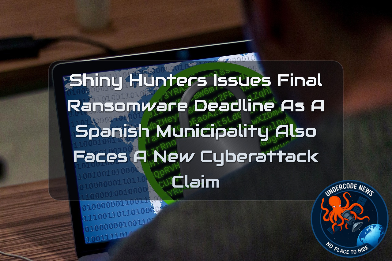 ShinyHunters Issues Final Ransomware Deadline as a Spanish Municipality Also Faces a New Cyberattack Claim + Video