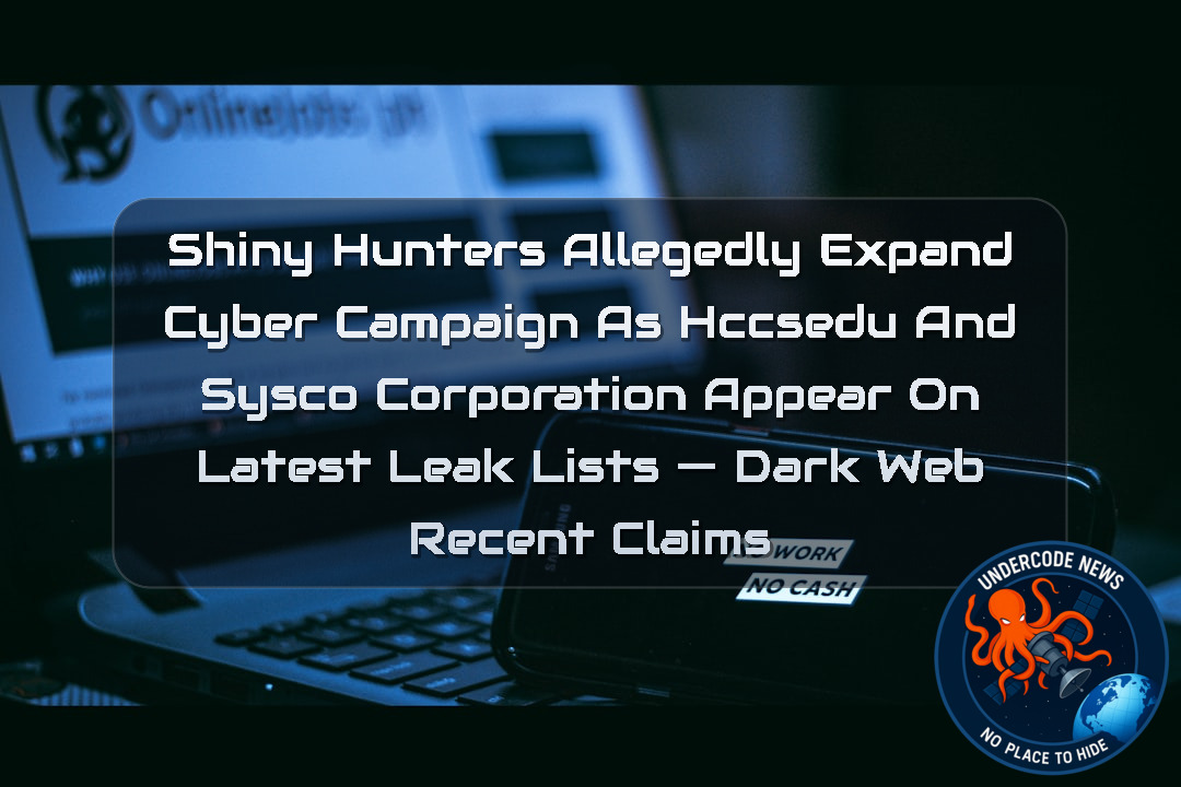 ShinyHunters Allegedly Expand Cyber Campaign as HCCSedu and Sysco Corporation Appear on Latest Leak Lists — Dark Web Recent Claims + Video