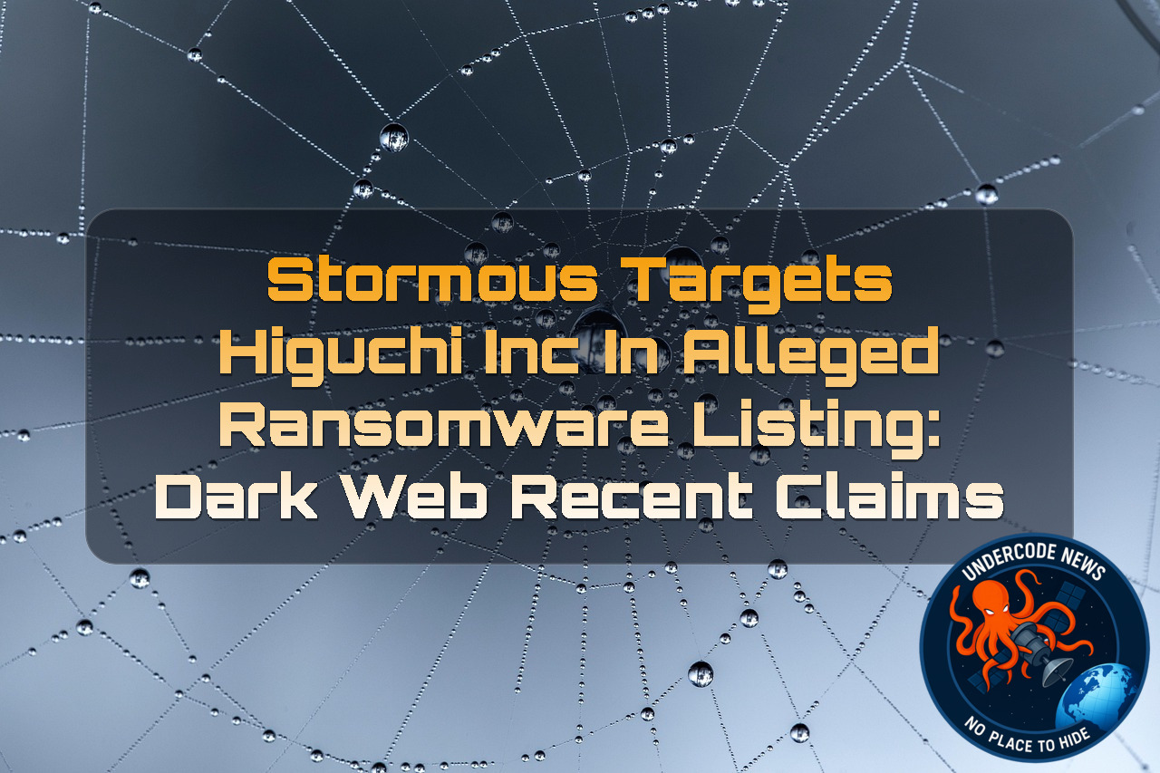 Stormous Targets Higuchi Inc in Alleged Ransomware Listing: Dark Web Recent Claims + Video