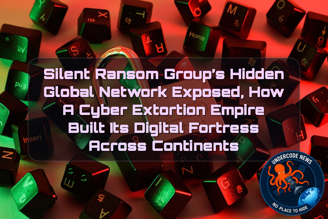Silent Ransom Group’s Hidden Global Network Exposed, How a Cyber Extortion Empire Built Its Digital Fortress Across Continents + Video
