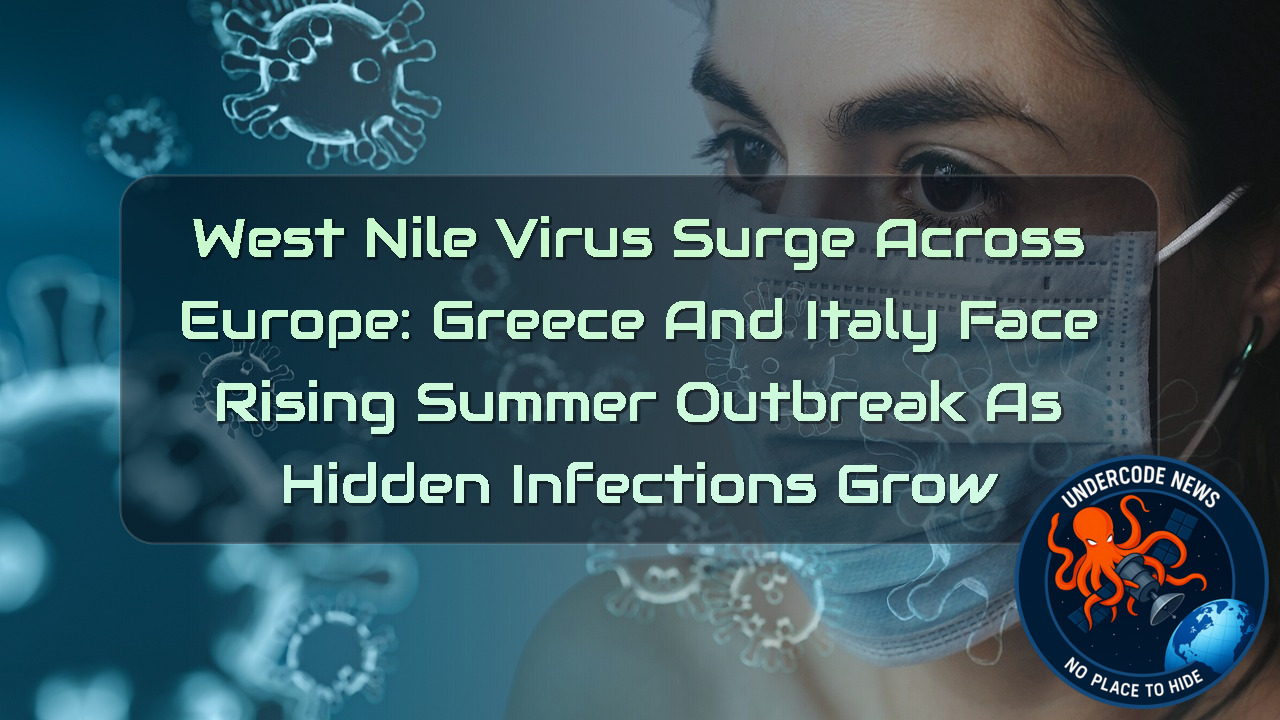 West Nile Virus Surge Across Europe: Greece and Italy Face Rising Summer Outbreak as Hidden Infections Grow + Video