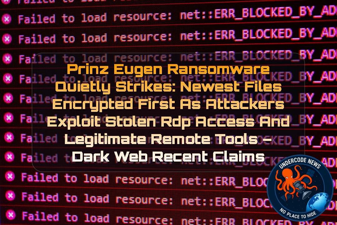 Prinz Eugen Ransomware Quietly Strikes: Newest Files Encrypted First as Attackers Exploit Stolen RDP Access and Legitimate Remote Tools – Dark Web Recent Claims + Video