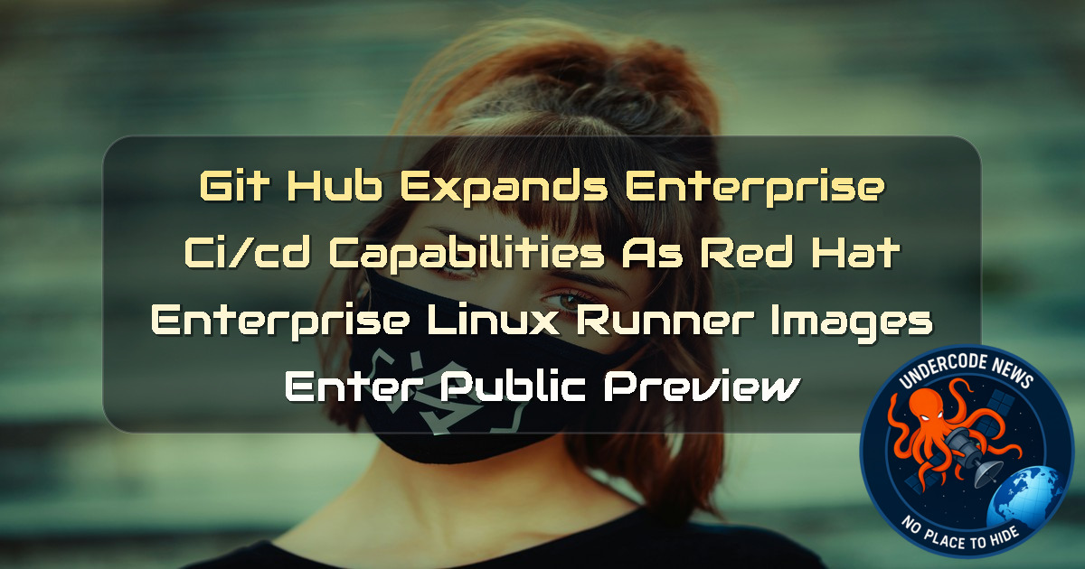 GitHub Expands Enterprise CI/CD Capabilities as Red Hat Enterprise Linux Runner Images Enter Public Preview + Video