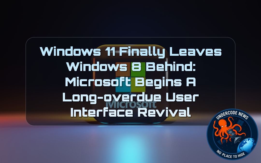 Windows 11 Finally Leaves Windows 8 Behind: Microsoft Begins a Long-Overdue User Interface Revival + Video