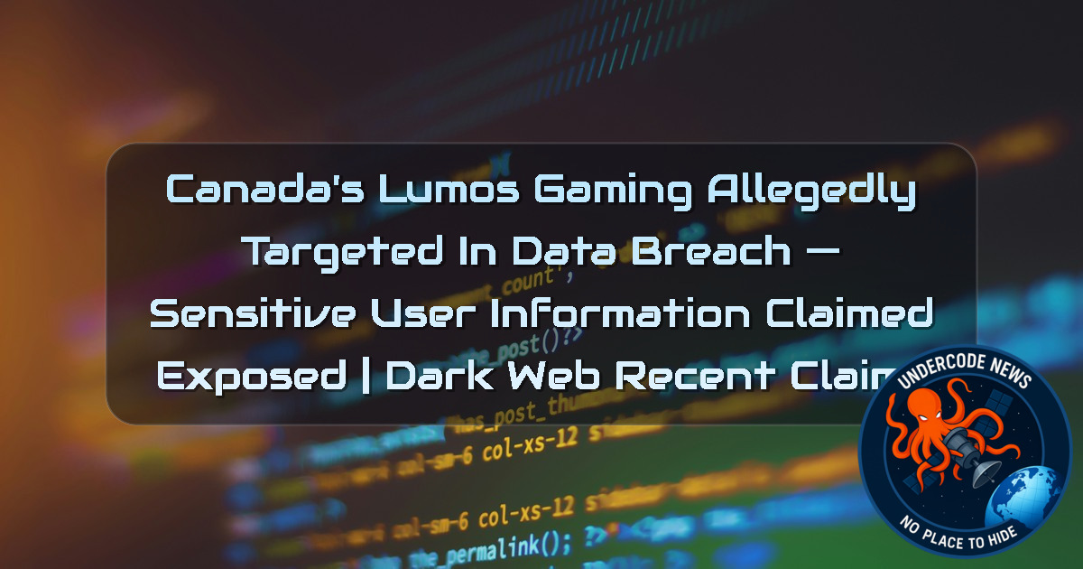 Canada’s Lumos Gaming Allegedly Targeted in Data Breach — Sensitive User Information Claimed Exposed | Dark Web Recent Claims + Video