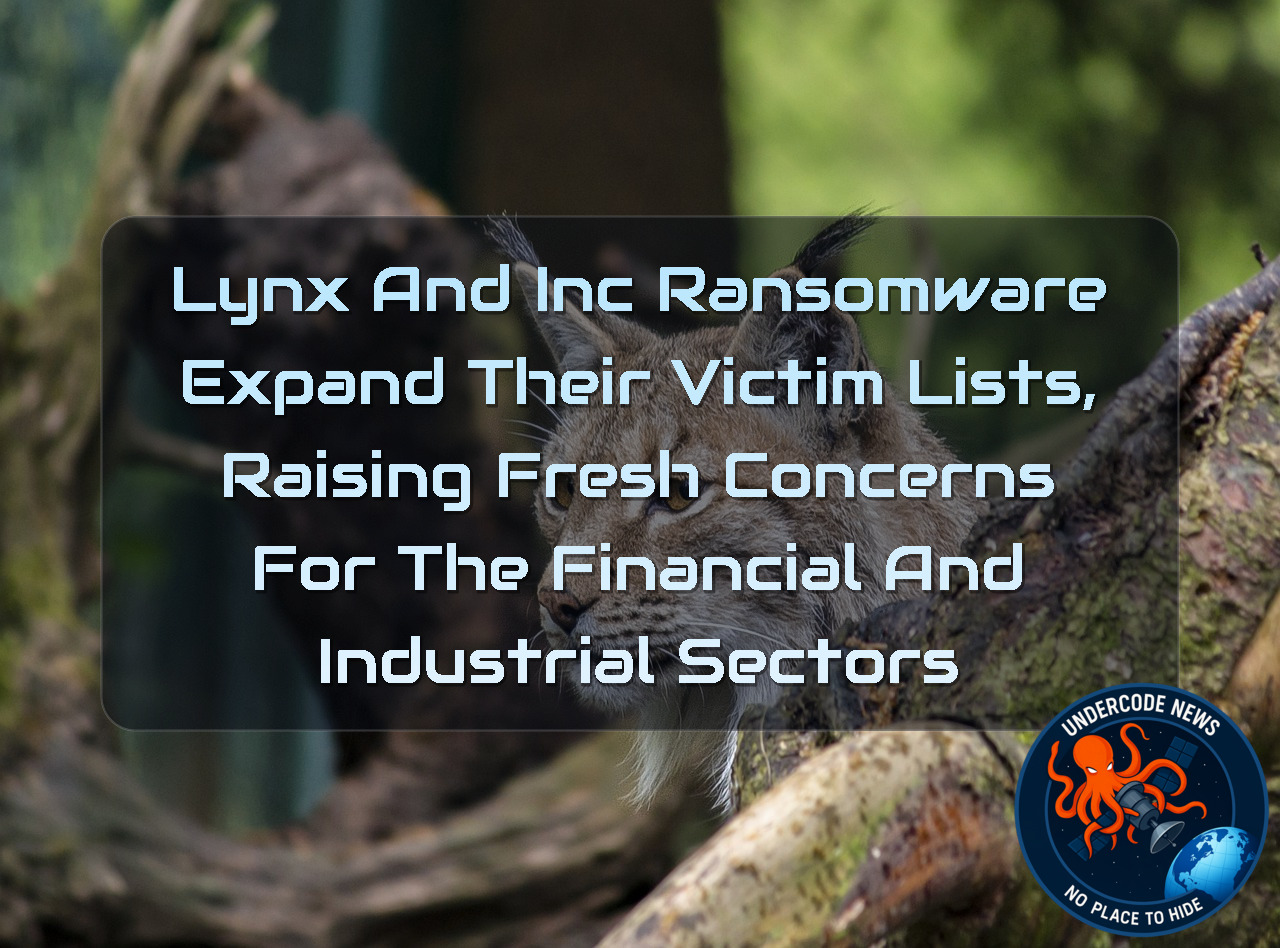 Lynx and INC Ransomware Expand Their Victim Lists, Raising Fresh Concerns for the Financial and Industrial Sectors + Video