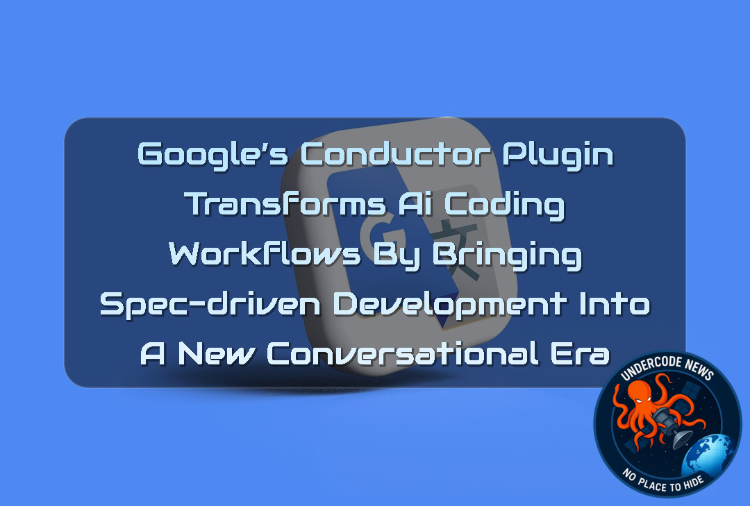 Google’s Conductor Plugin Transforms AI Coding Workflows by Bringing Spec-Driven Development Into a New Conversational Era + Video