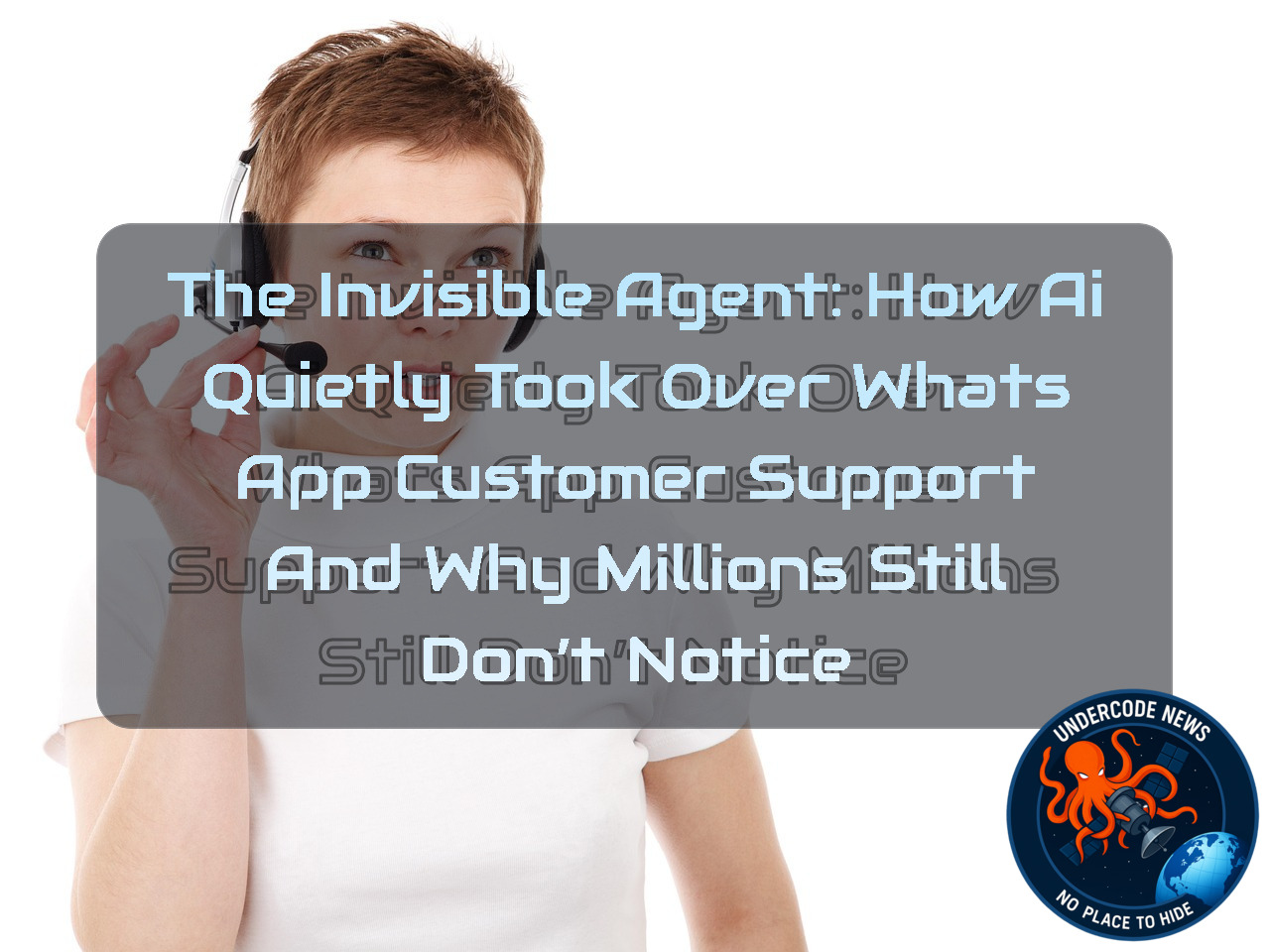 The Invisible Agent: How AI Quietly Took Over WhatsApp Customer Support and Why Millions Still Don’t Notice + Video