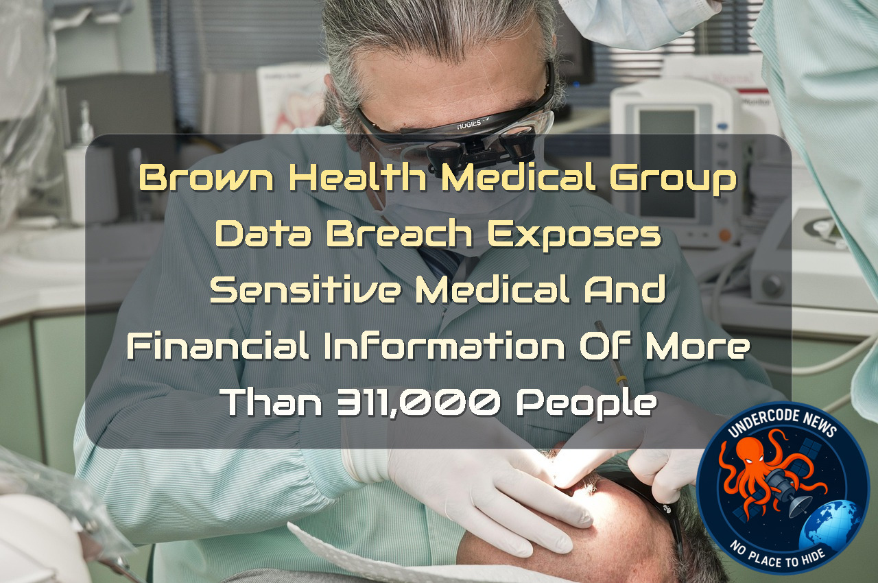 Brown Health Medical Group Data Breach Exposes Sensitive Medical and Financial Information of More Than 311,000 People + Video