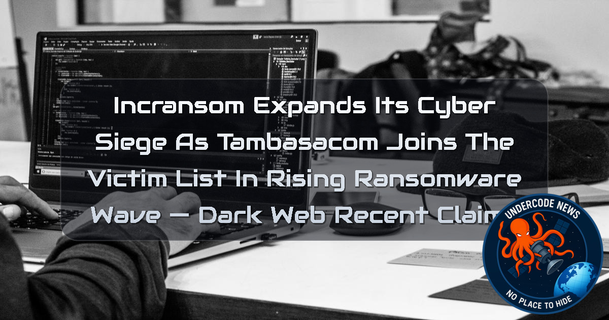 Incransom Expands Its Cyber Siege as Tambasacom Joins the Victim List in Rising Ransomware Wave — Dark Web recent claims + Video