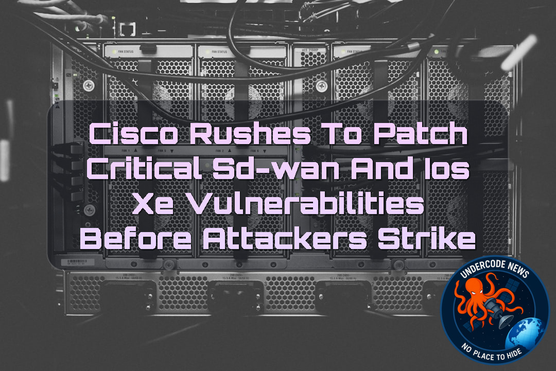 Cisco Rushes to Patch Critical SD-WAN and IOS XE Vulnerabilities Before Attackers Strike + Video