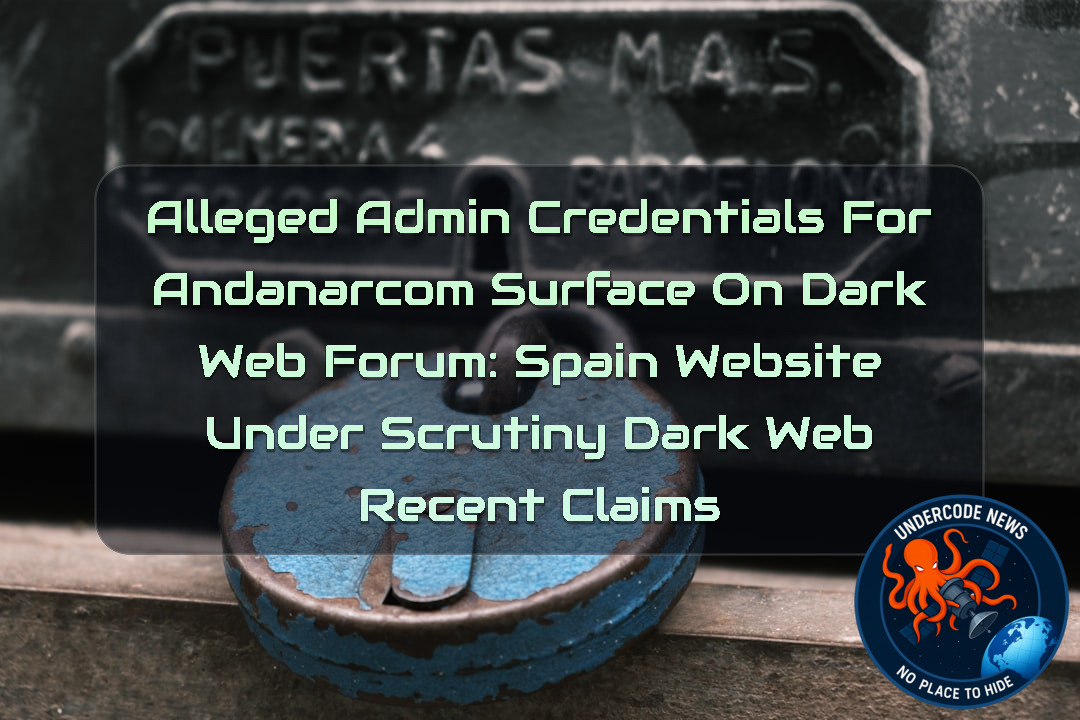 Alleged Admin Credentials for Andanarcom Surface on Dark Web Forum: Spain Website Under Scrutiny Dark Web recent claims + Video