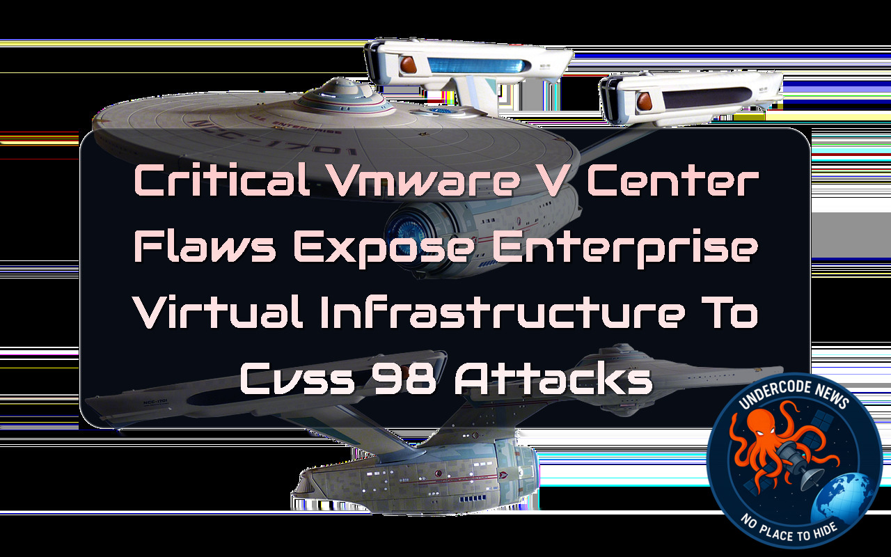 Critical VMware vCenter Flaws Expose Enterprise Virtual Infrastructure to CVSS 98 Attacks + Video