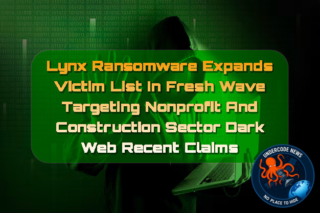Lynx Ransomware Expands Victim List in Fresh Wave Targeting Nonprofit and Construction Sector Dark Web recent claims + Video