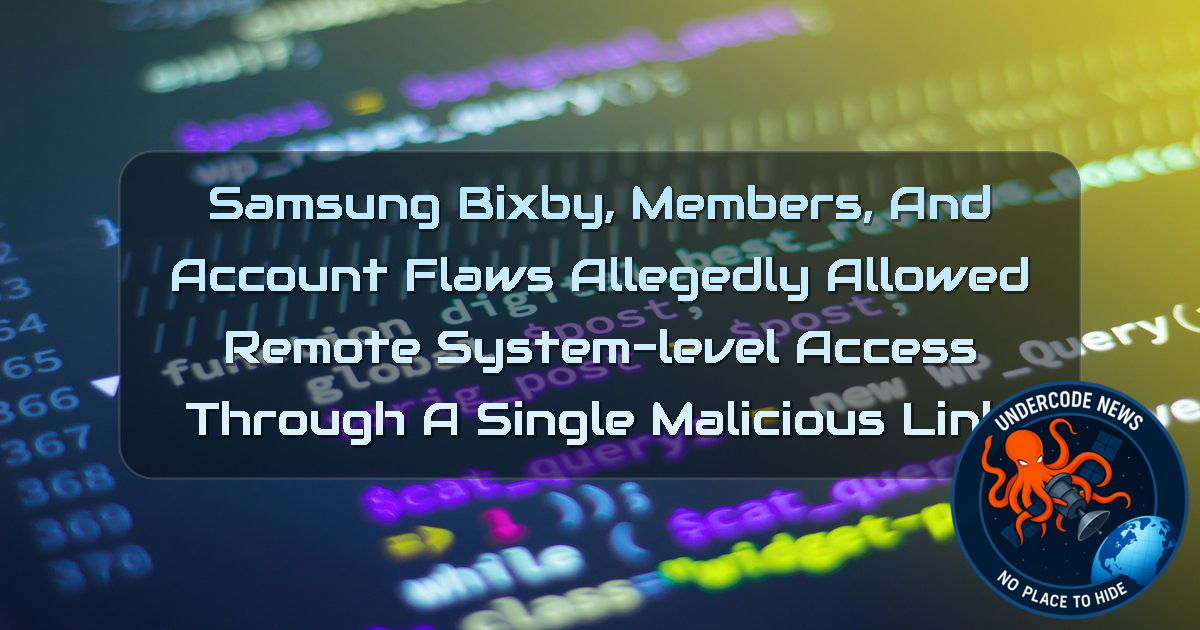 Samsung Bixby, Members, and Account Flaws Allegedly Allowed Remote System-Level Access Through a Single Malicious Link + Video
