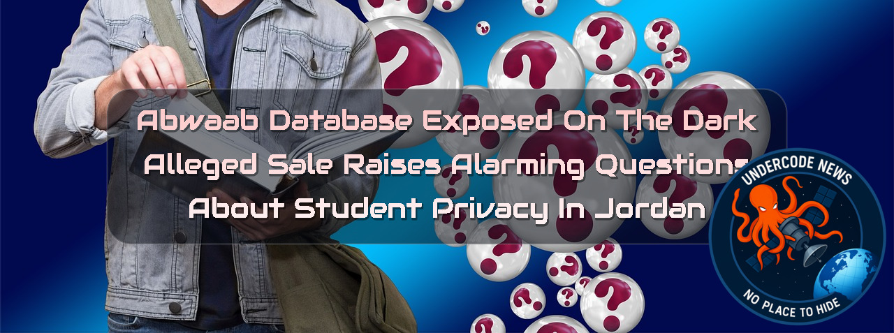 Abwaab Database Exposed on the Dark Web? Alleged Sale Raises Alarming Questions About Student Privacy in Jordan + Video
