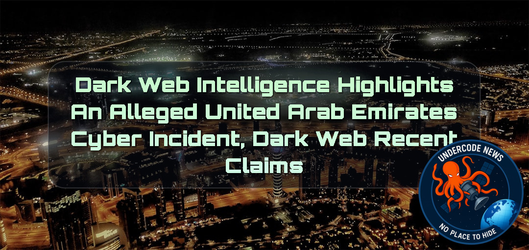Dark Web Intelligence Highlights an Alleged United Arab Emirates Cyber Incident, Dark Web recent claims + Video