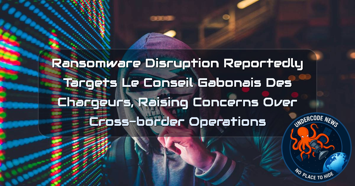 Ransomware Disruption Reportedly Targets Le Conseil Gabonais des Chargeurs, Raising Concerns Over Cross-Border Operations + Video