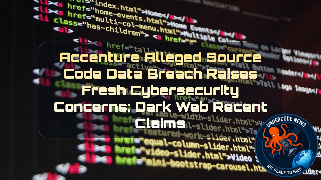 Accenture Alleged Source Code Data Breach Raises Fresh Cybersecurity Concerns: Dark Web Recent Claims + Video
