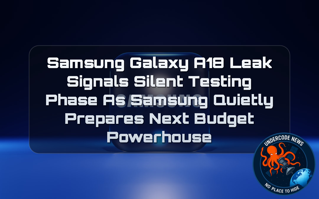 Samsung Galaxy A18 Leak Signals Silent Testing Phase as Samsung Quietly Prepares Next Budget Powerhouse + Video