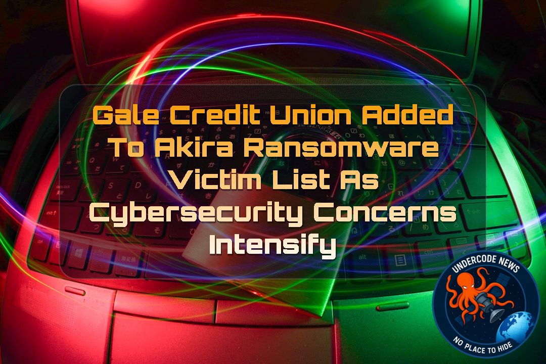 Gale Credit Union Added to Akira Ransomware Victim List as Cybersecurity Concerns Intensify + Video