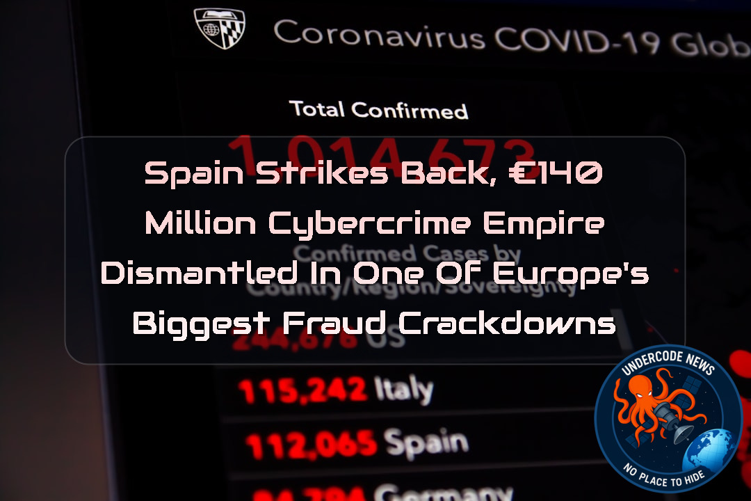 Spain Strikes Back, €140 Million Cybercrime Empire Dismantled in One of Europe’s Biggest Fraud Crackdowns + Video