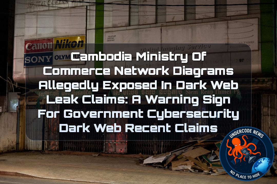 Cambodia Ministry of Commerce Network Diagrams Allegedly Exposed in Dark Web Leak Claims: A Warning Sign for Government Cybersecurity Dark Web recent claims + Video