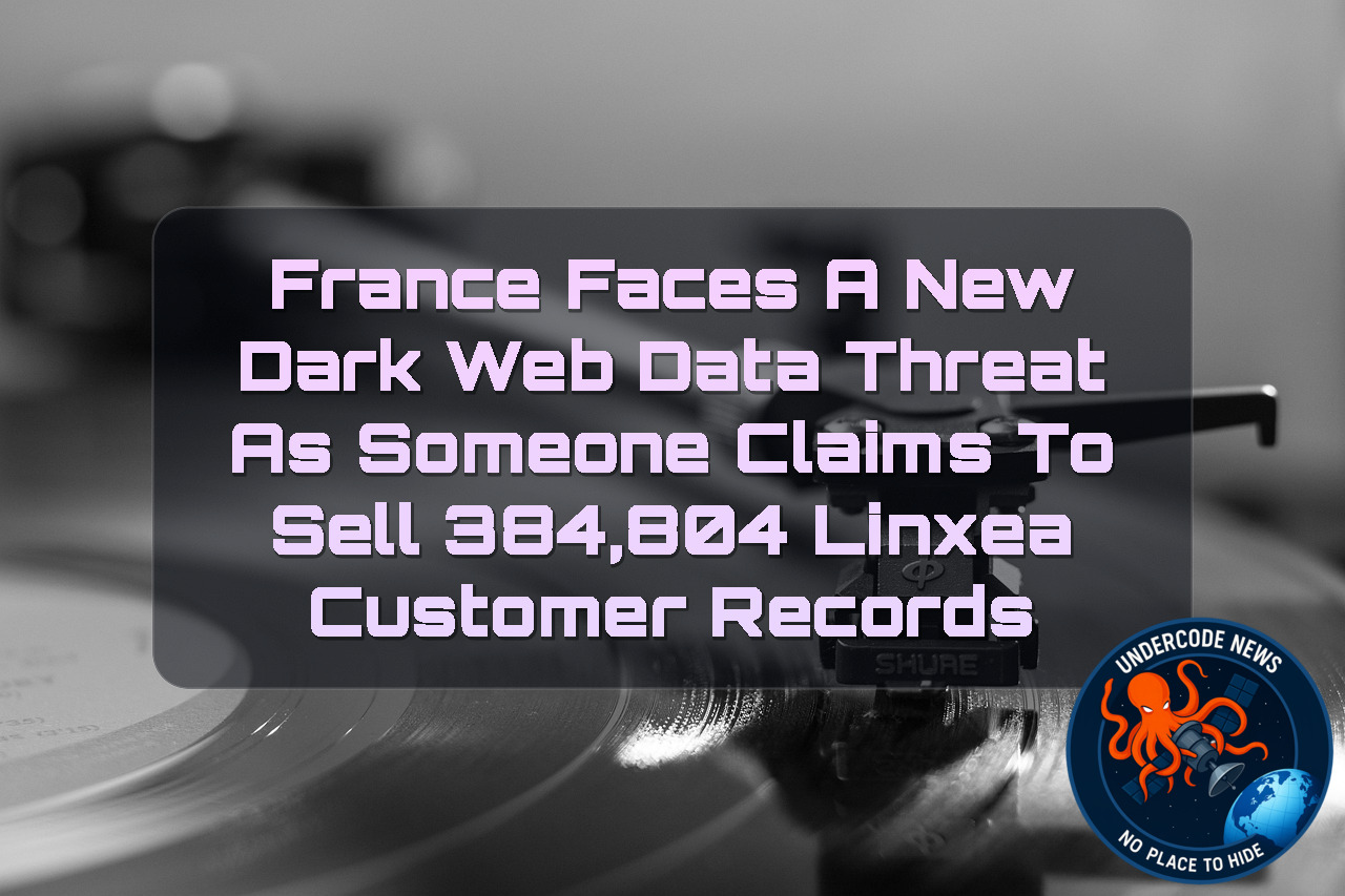 France Faces a New Dark Web Data Threat as Someone Claims to Sell 384,804 LINXEA Customer Records + Video