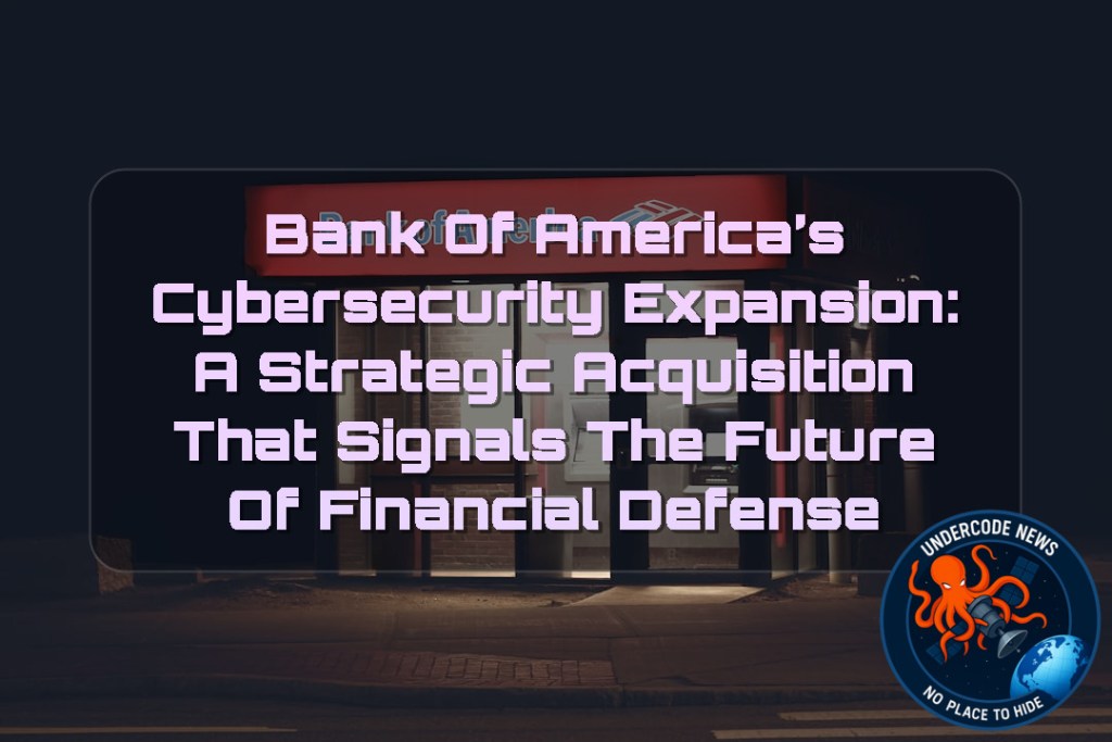 Bank of America’s Cybersecurity Expansion: A Strategic Acquisition That Signals the Future of Financial Defense + Video
