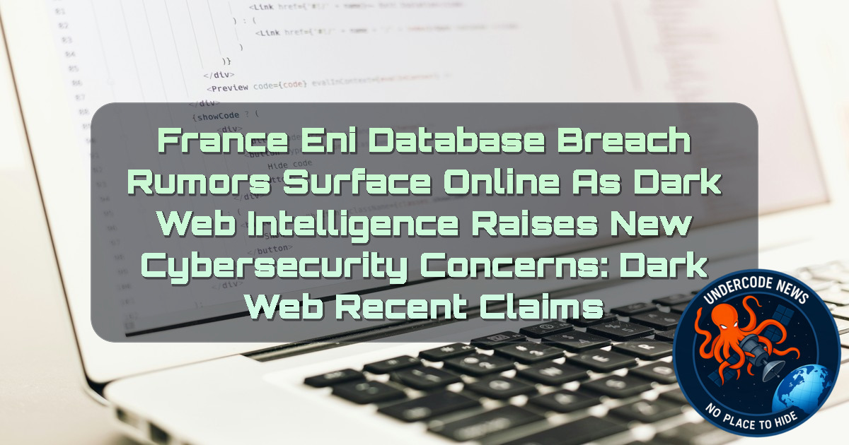 France ENI Database Breach Rumors Surface Online as Dark Web Intelligence Raises New Cybersecurity Concerns: Dark Web recent claims + Video