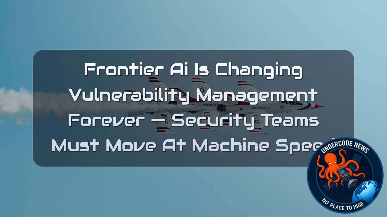 Frontier AI Is Changing Vulnerability Management Forever — Security Teams Must Move at Machine Speed + Video