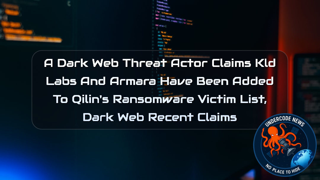 A DarkWeb Threat Actor Claims KLD Labs and Armara Have Been Added to Qilin’s Ransomware Victim List, Dark Web Recent Claims + Video