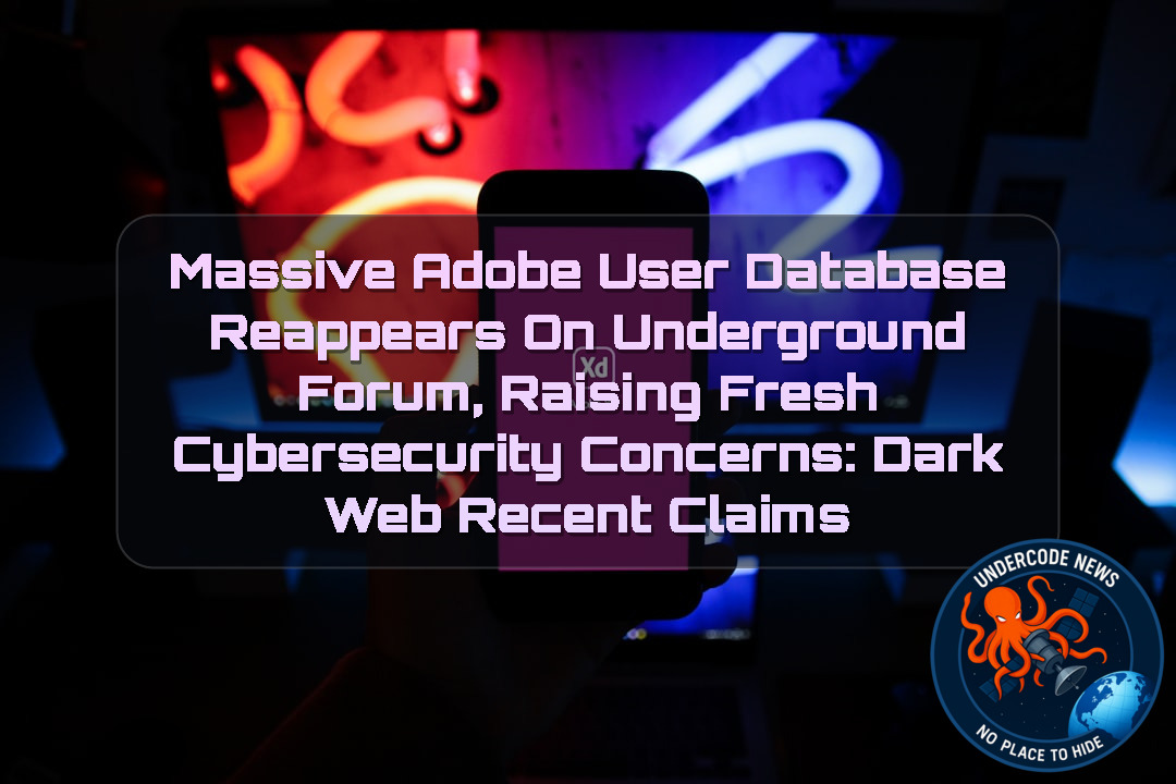 Massive Adobe User Database Reappears on Underground Forum, Raising Fresh Cybersecurity Concerns: Dark Web Recent Claims + Video