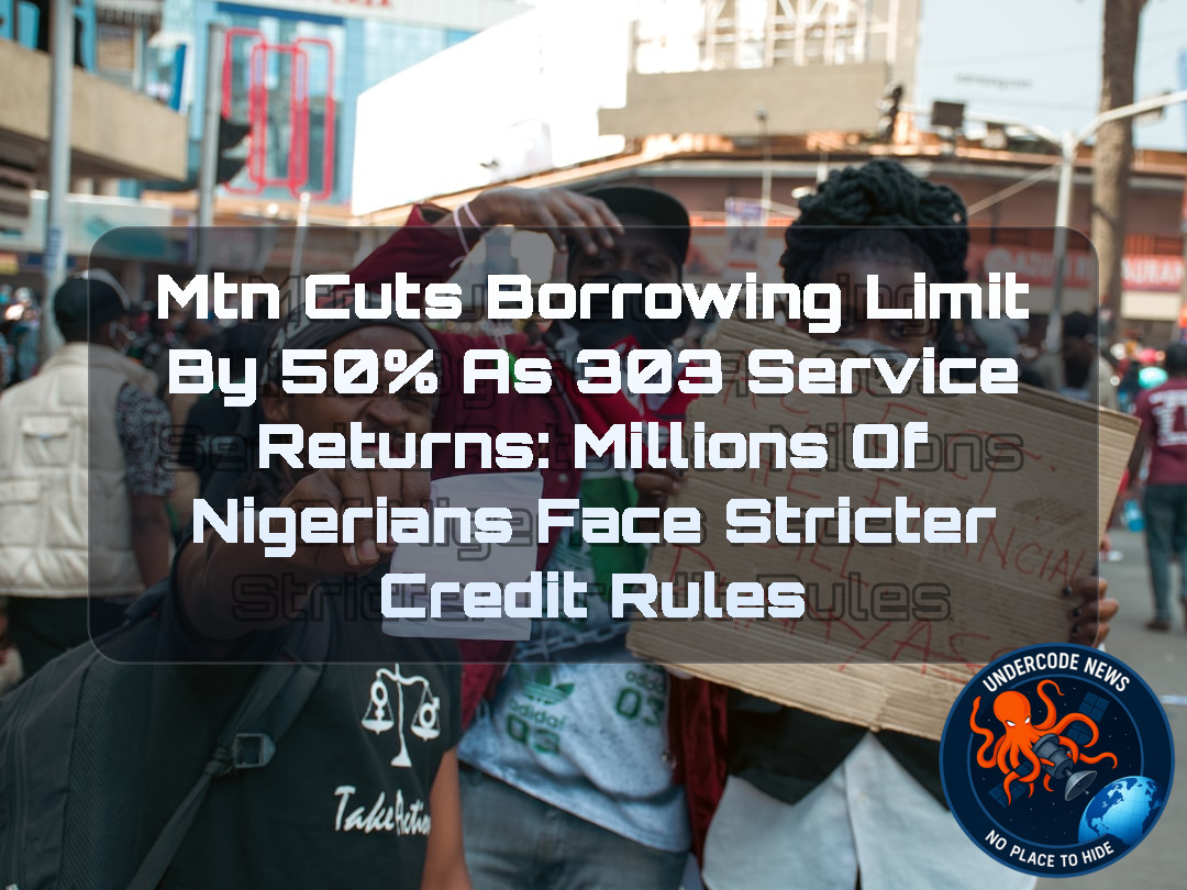 MTN Cuts Borrowing Limit by 50% as 303 Service Returns: Millions of Nigerians Face Stricter Credit Rules + Video