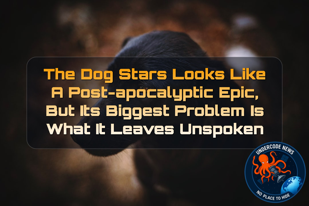 The Dog Stars Looks Like a Post-Apocalyptic Epic, but Its Biggest Problem Is What It Leaves Unspoken + Video