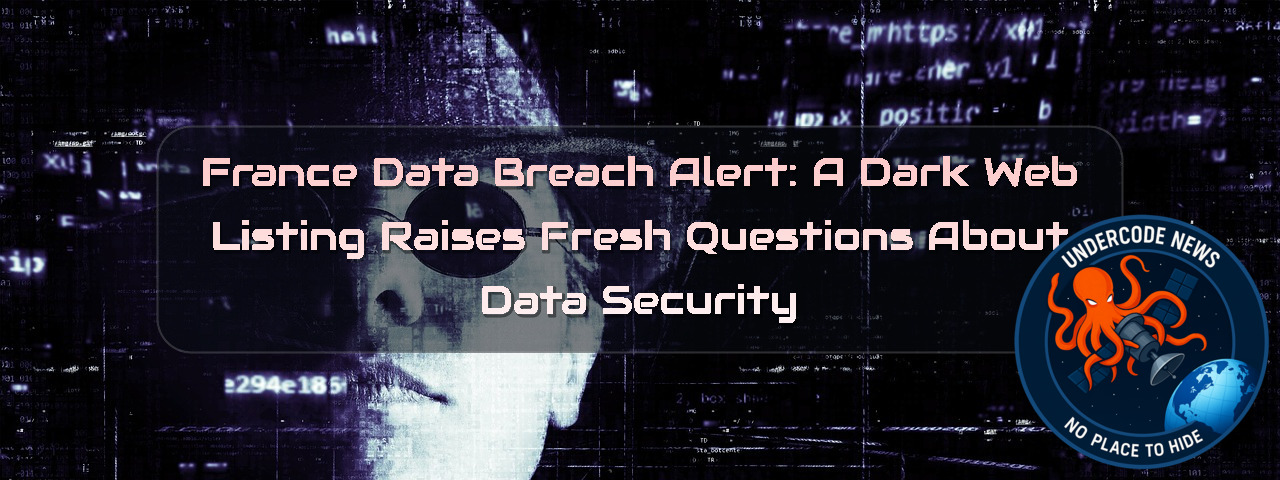France Data Breach Alert: A Dark Web Listing Raises Fresh Questions About Data Security + Video