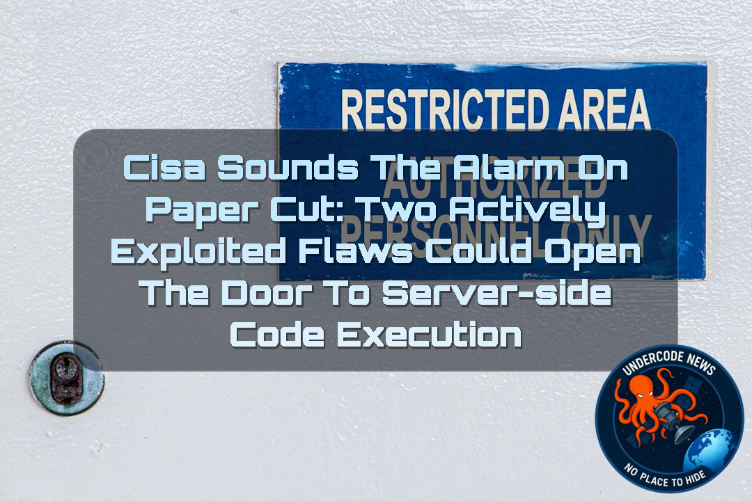 CISA Sounds the Alarm on PaperCut: Two Actively Exploited Flaws Could Open the Door to Server-Side Code Execution