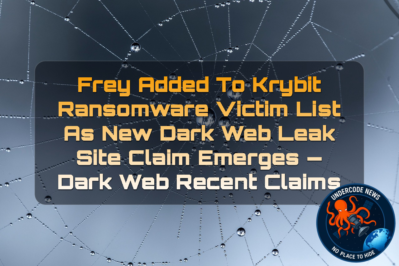 Frey Added to Krybit Ransomware Victim List as New Dark Web Leak Site Claim Emerges — Dark Web Recent Claims + Video