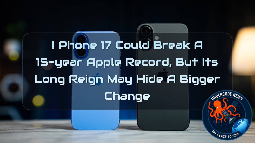 iPhone 17 Could Break a 15-Year Apple Record, But Its Long Reign May Hide a Bigger Change + Video