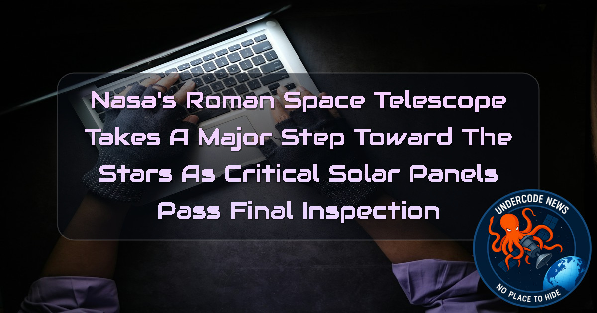 NASA’s Roman Space Telescope Takes a Major Step Toward the Stars as Critical Solar Panels Pass Final Inspection + Video