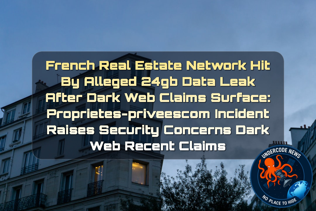 French Real Estate Network Hit by Alleged 24GB Data Leak After Dark Web Claims Surface: Proprietes-Priveescom Incident Raises Security Concerns Dark Web recent claims + Video