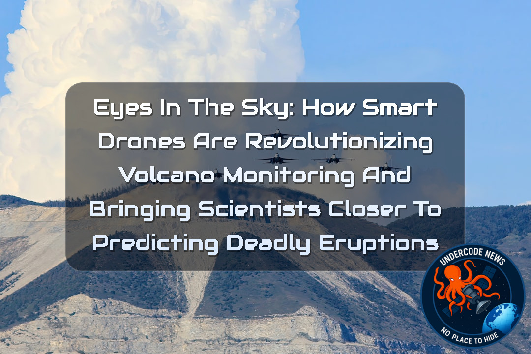 Eyes in the Sky: How Smart Drones Are Revolutionizing Volcano Monitoring and Bringing Scientists Closer to Predicting Deadly Eruptions