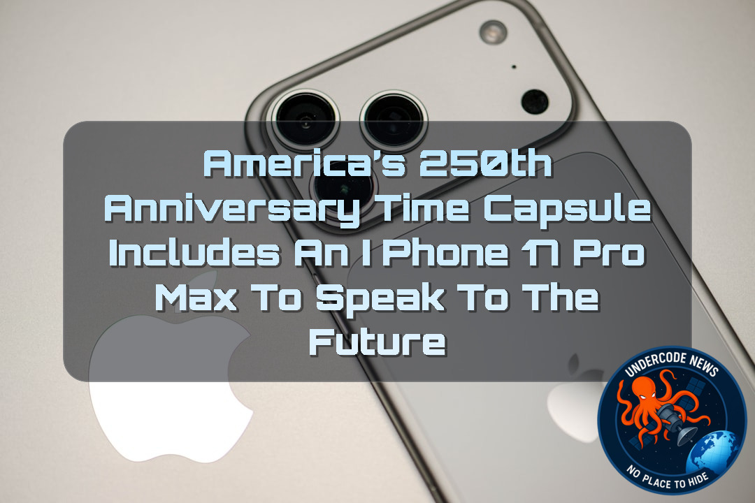 America’s 250th Anniversary Time Capsule Includes an iPhone 17 Pro Max to Speak to the Future + Video