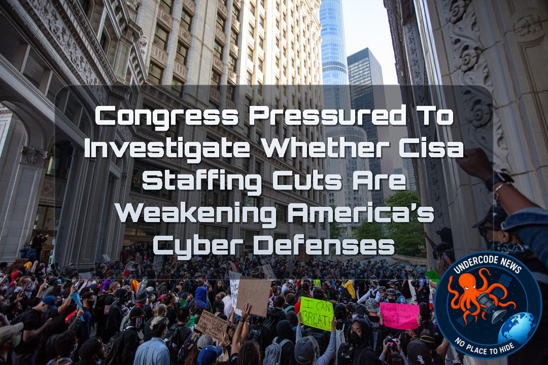 Congress Pressured to Investigate Whether CISA Staffing Cuts Are Weakening America’s Cyber Defenses + Video