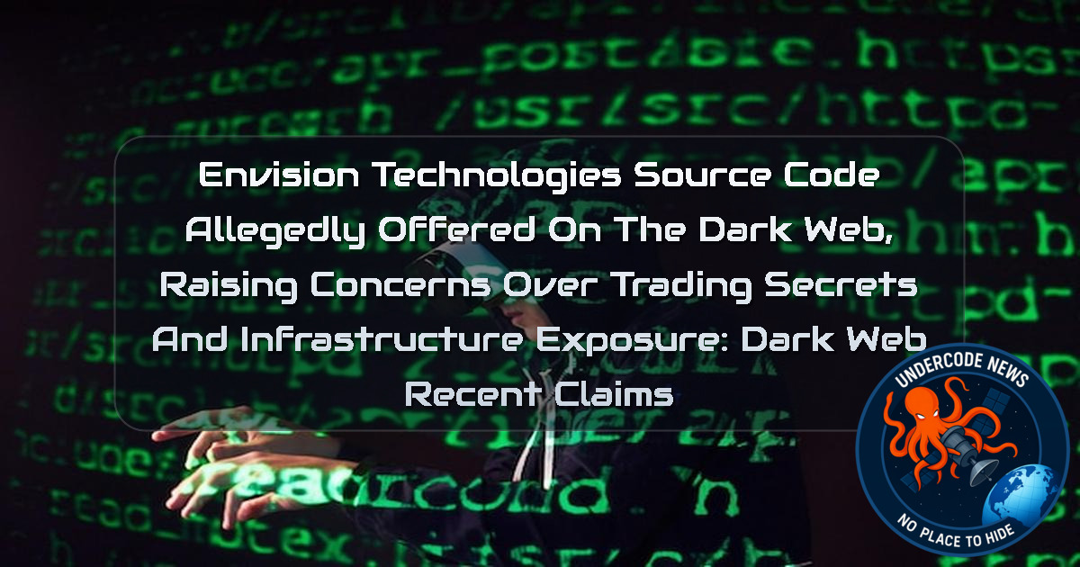Envision Technologies Source Code Allegedly Offered on the Dark Web, Raising Concerns Over Trading Secrets and Infrastructure Exposure: Dark Web recent claims + Video
